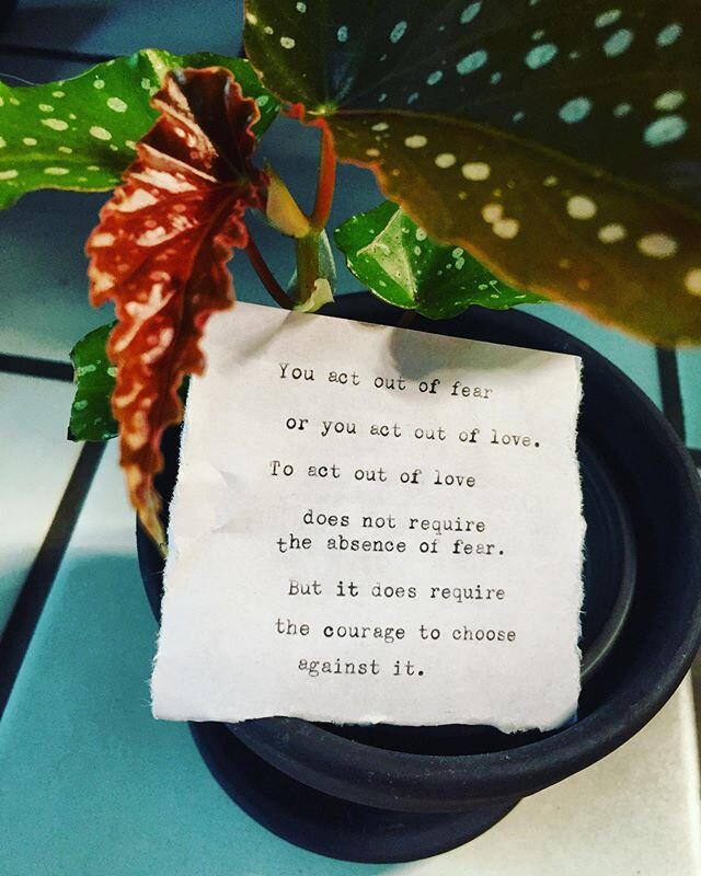 You act out of fear or you act out of love. To act out of love does not require the absence of fear, but it does require the courage to choose against it. You act out of fear when you stay in a job you hate because you fear there isn&rsquo;t anything