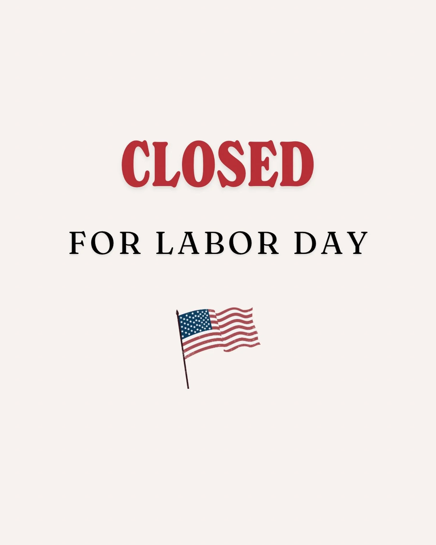 Closed for Labor Day. See you Tuesday (9/8)!