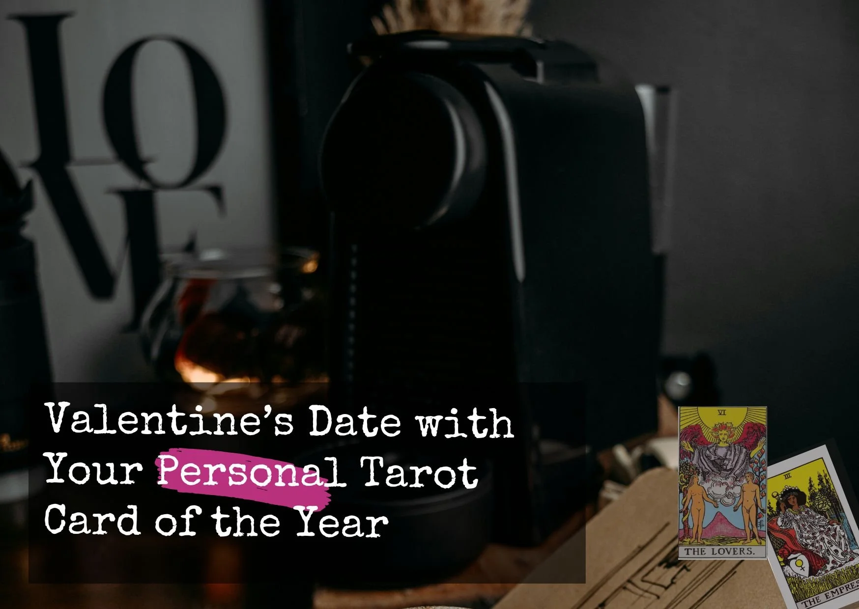 A Valentine's Date with Your Personal Tarot Card of 2025 