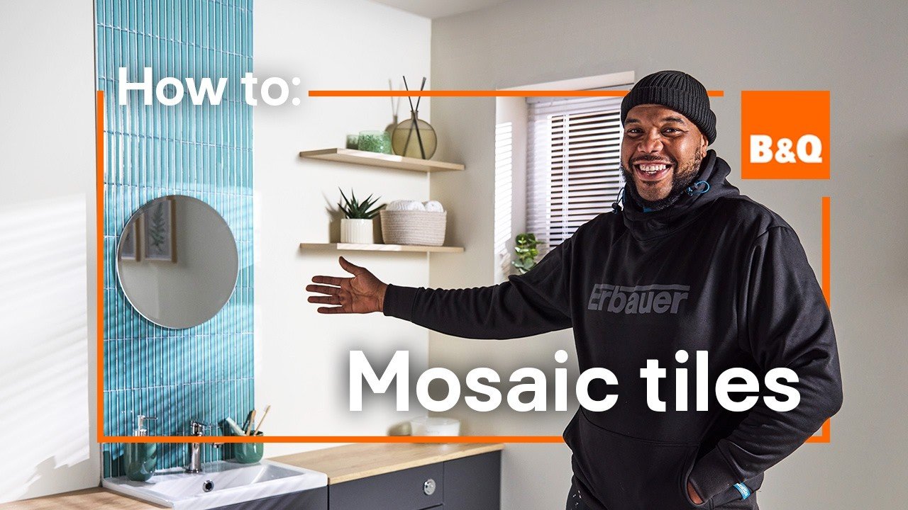 B&Q evergreen youtube content - how to install mosaic tiles