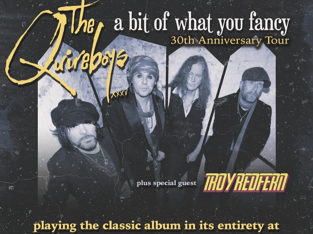 THE QUIREBOYS "A BIT OF WHAT YOU FANCY" 30TH ANNIVERSARY TOUR WITH TROY REDFERN