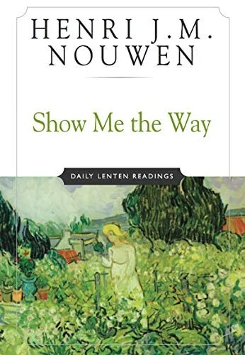 Show Me the Way: Daily Lenten Readings by Henri Nouwen
