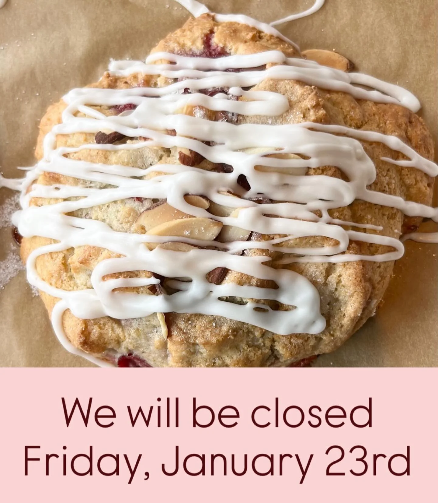 We will be closed Friday, January 23rd. 
Be safe, stay warm &amp; we will see you on Saturday!