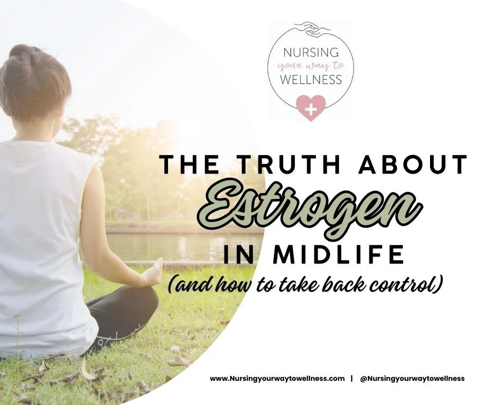 The Truth About Estrogen in Midlife (and how to take back control)