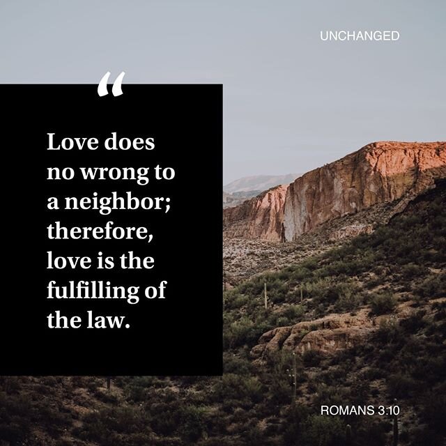 &quot;Love does no wrong to a neighbor...&quot; // Romans 3:10, NRSV