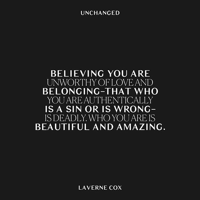 &quot;Believing you are unworthy of love and belonging&mdash;that who you are authentically is a sin or is wrong&mdash;is deadly. Who you are is beautiful and amazing.&quot; // Laverne Cox