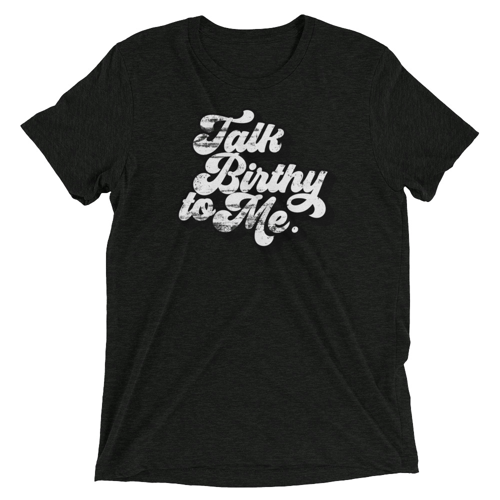 talk-birthy-to-me_printfile_front_mockup_Front_Flat_Charcoal-Black-Triblend.jpg