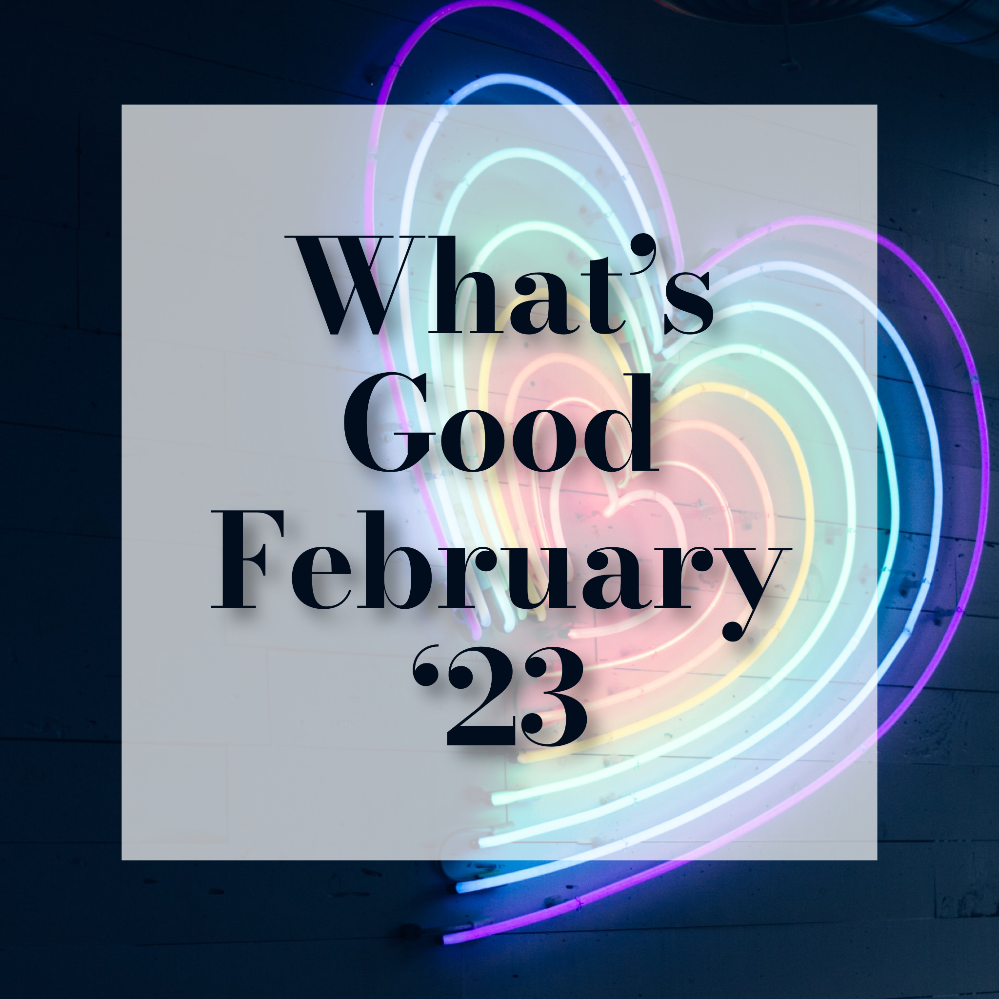 What Good Feb '23