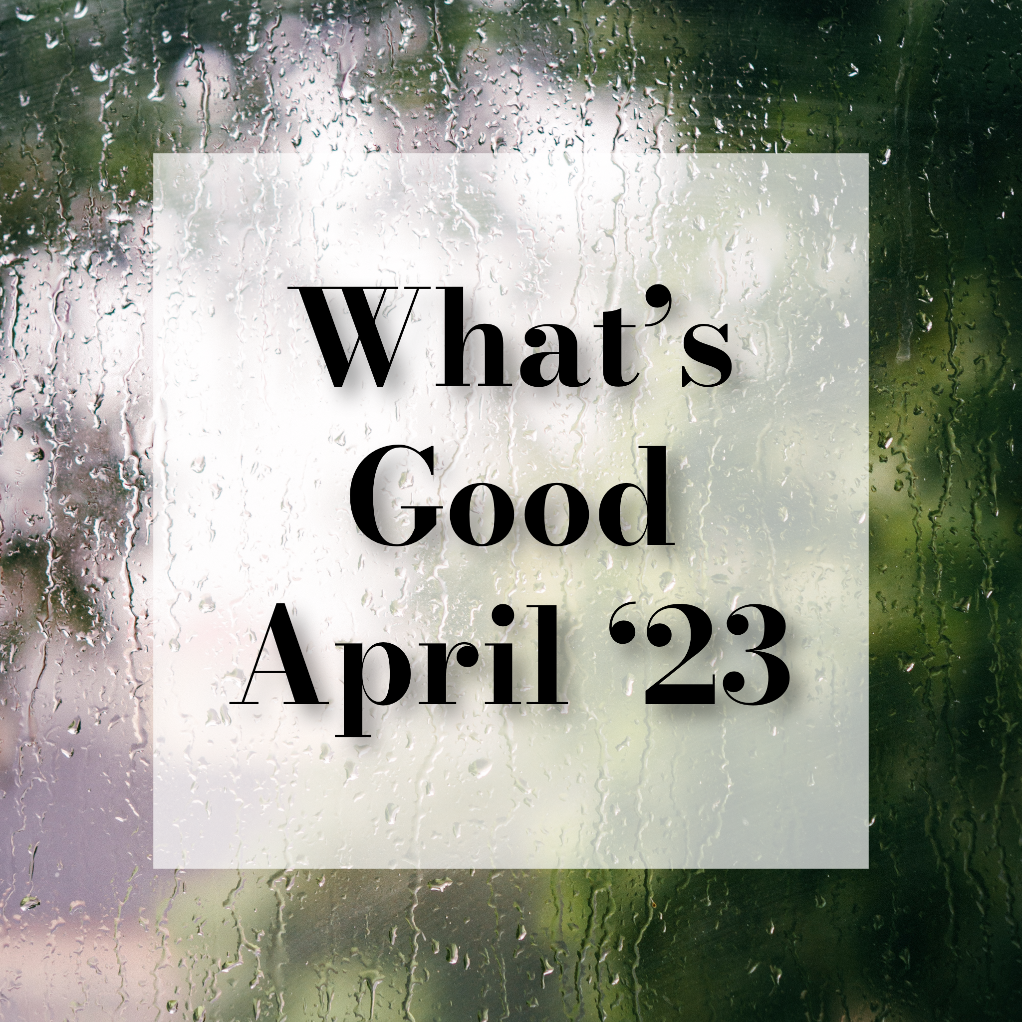 What's Good April 