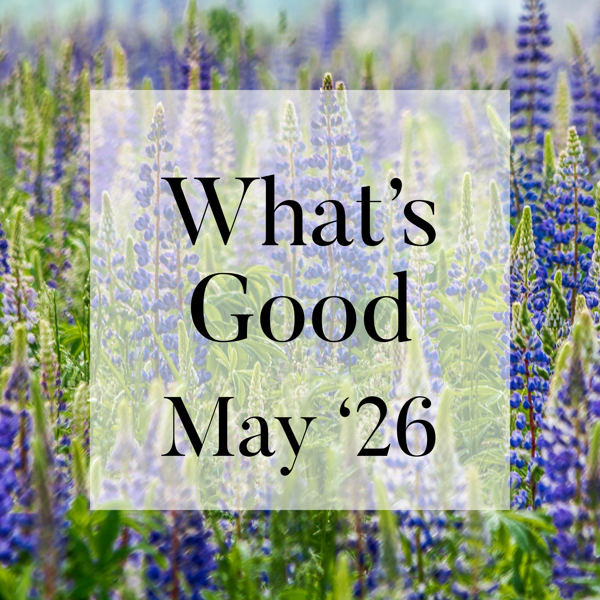 What’s Good May 2026