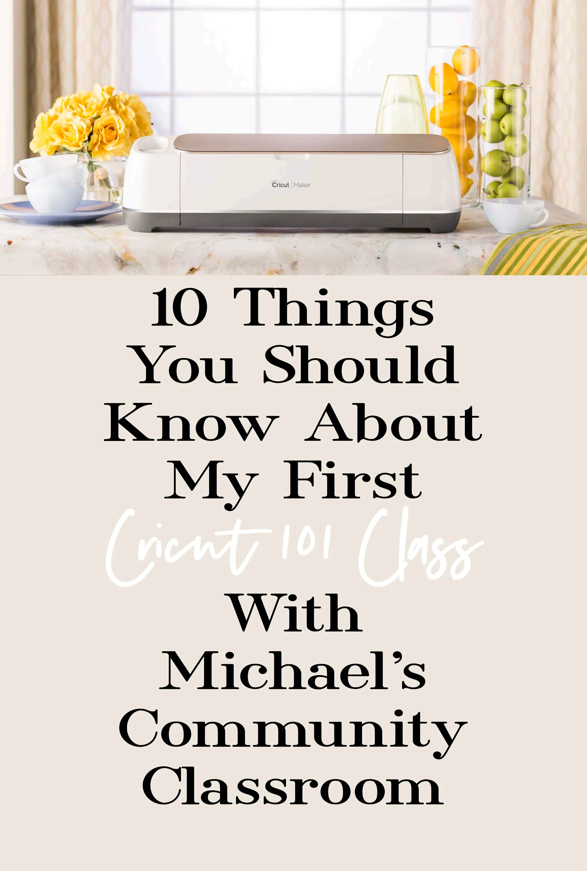 10 Things You Should Know About My First Cricut 101 Class With Michael's Community Classroom