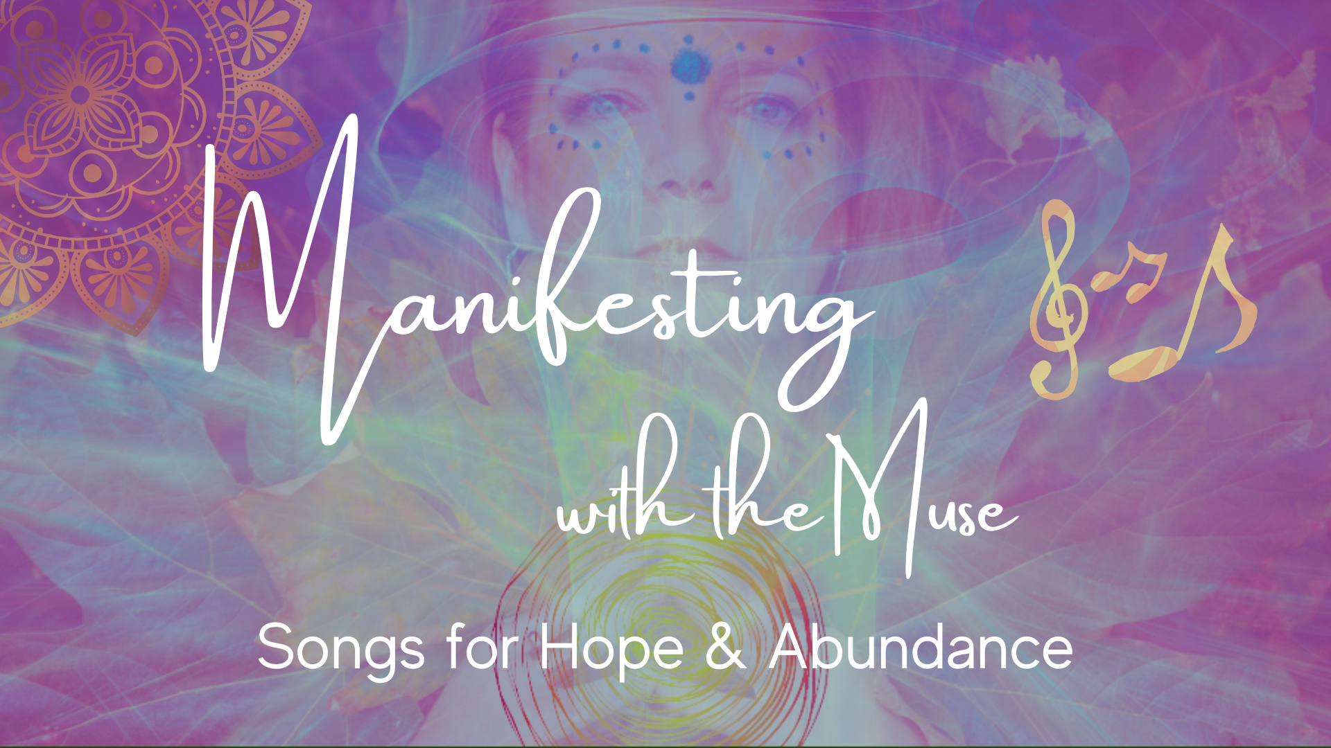Manifesting With the Muse Workshop - Songs For Hope &amp; Abundance