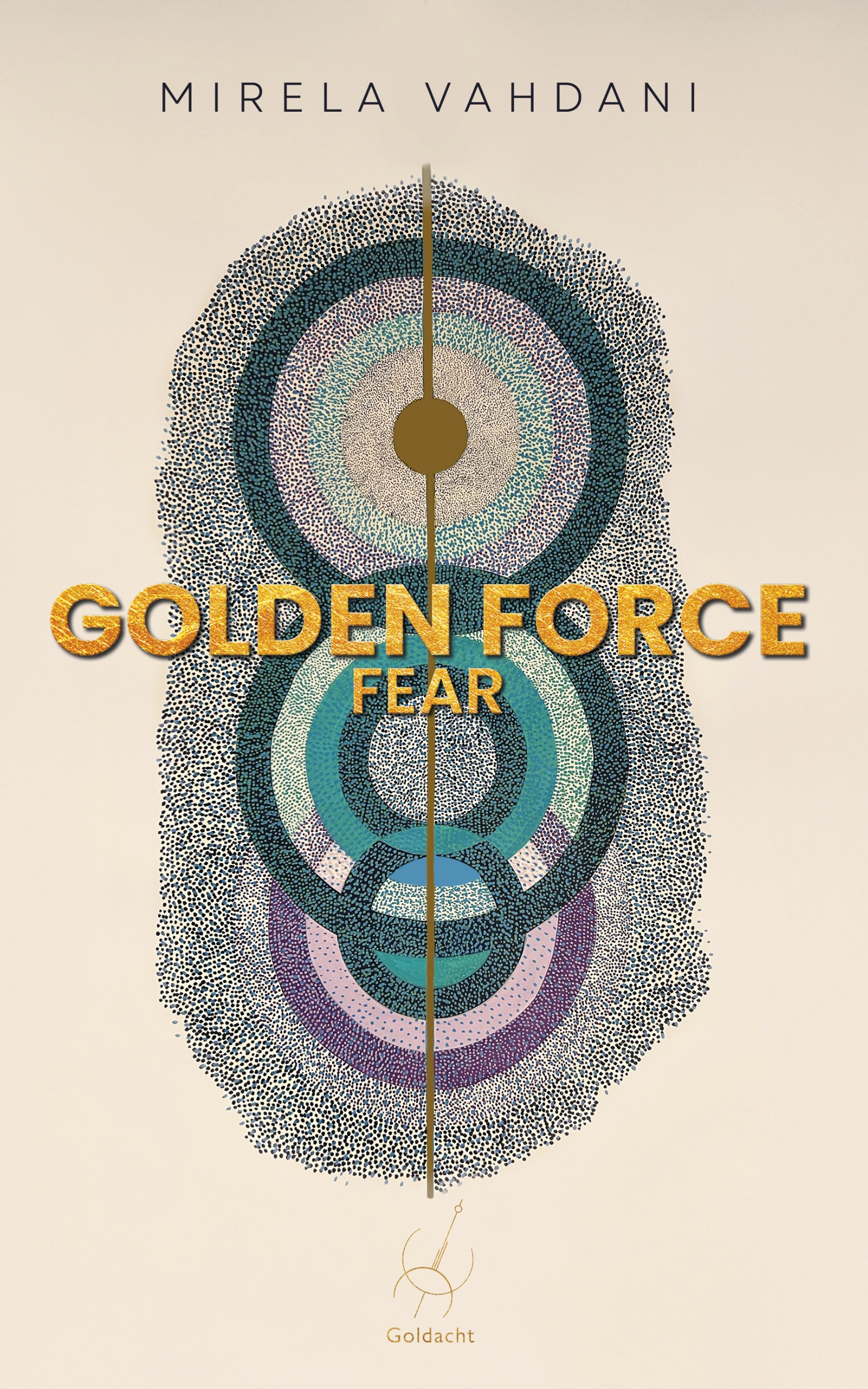 Book cover titled "Golden Force: Fear Book 3" by Mirela Vahdani, featuring a beige background with a minimalistic logo and the publisher name "Goldacht".