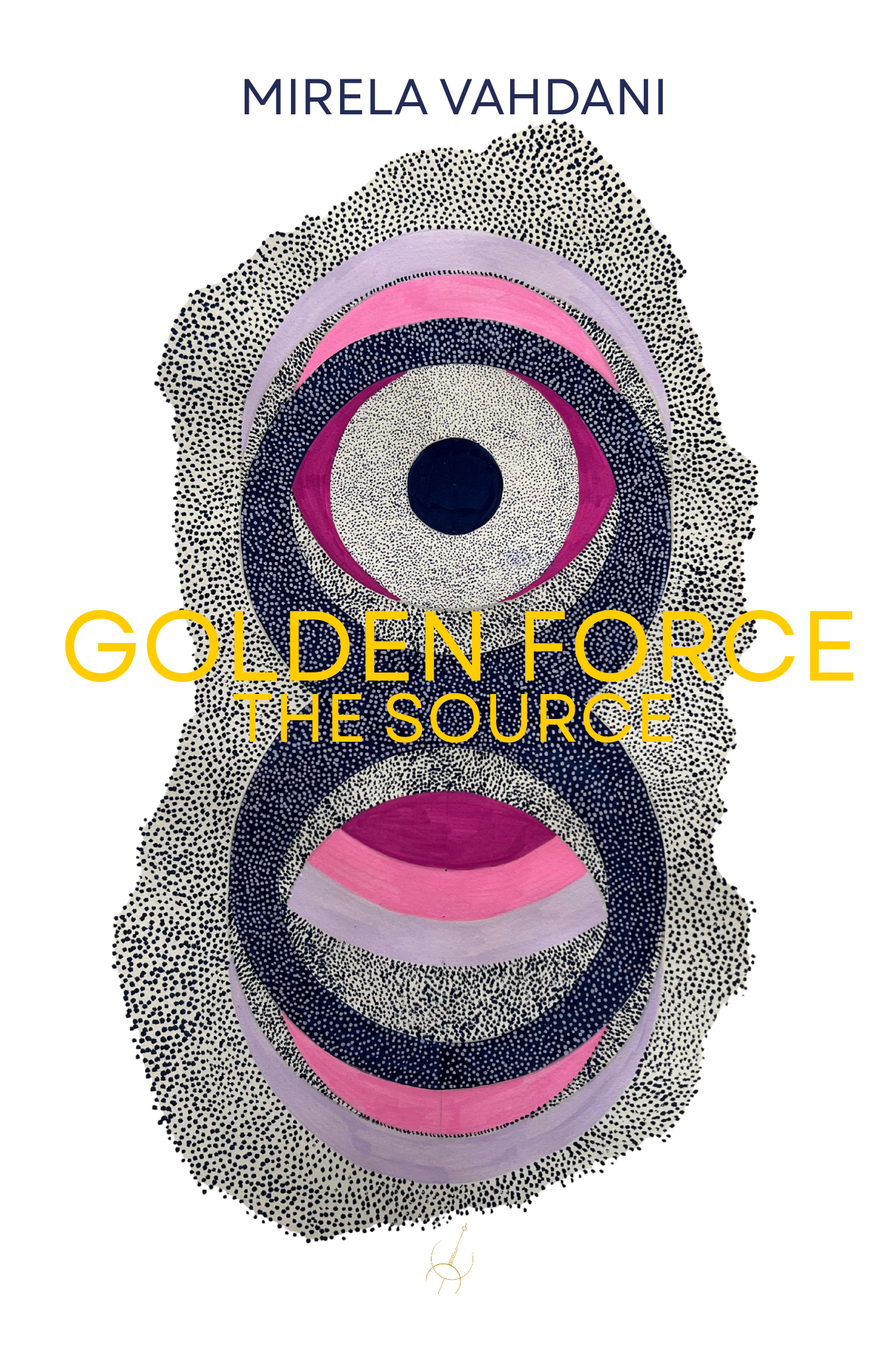 Book cover with an abstract, dotted, face-like artwork featuring concentric circles in pink, black, and white, with the title 'GOLDEN FORCE THE SOURCE' in bold yellow text and the author's name 'MIRELA VAHDANI' at the top.