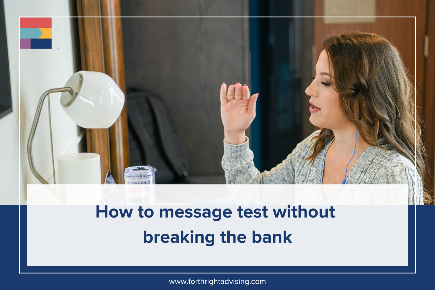 How to message test without breaking the bank — Forthright Advising