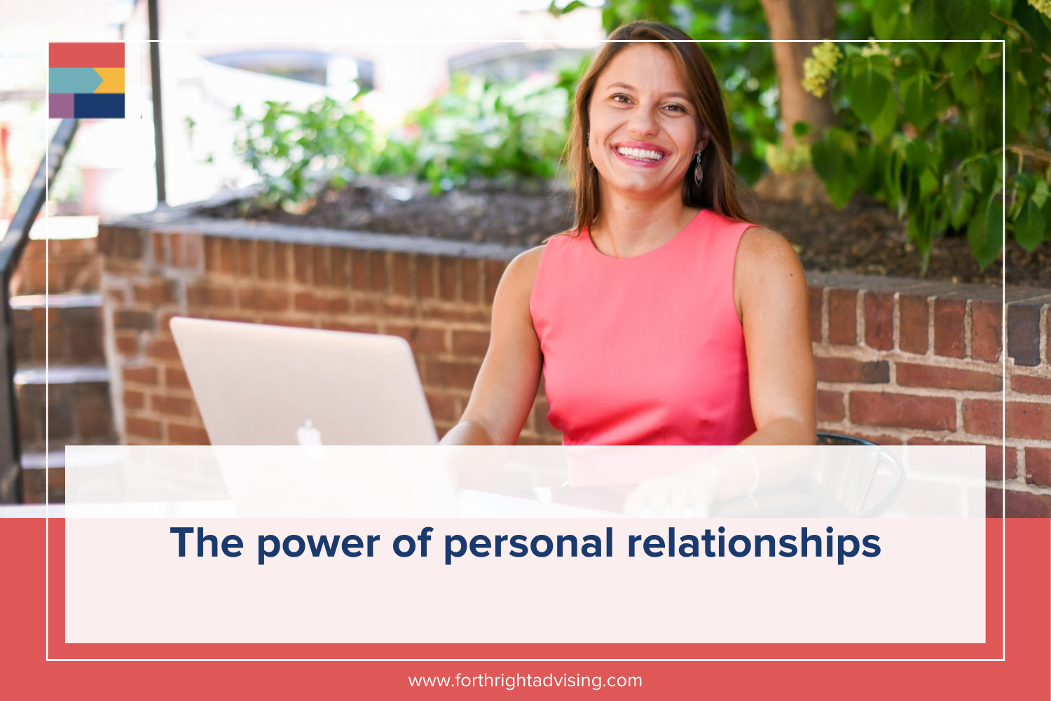 The Power of Personal Relationships — Forthright Advising