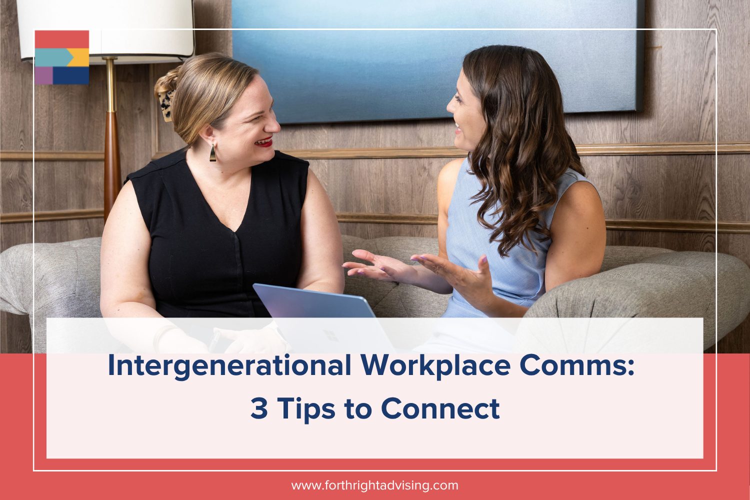 The image includes the name of the blog, Intergenerational Workplace Comms 3 Tips to Connect. The image includes the Forthright team sitting and smiling together. Katie (left) is wearing a black blouse. Niki (right) is wearing a light blue dress.
