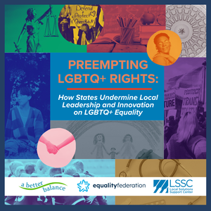 Preempting LGBTQ+ Rights: How States Undermine Local Leadership and ...