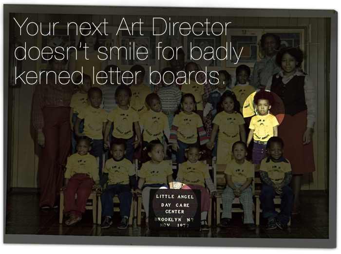 Your Next Art Director...doesn't smile for bad kerning
