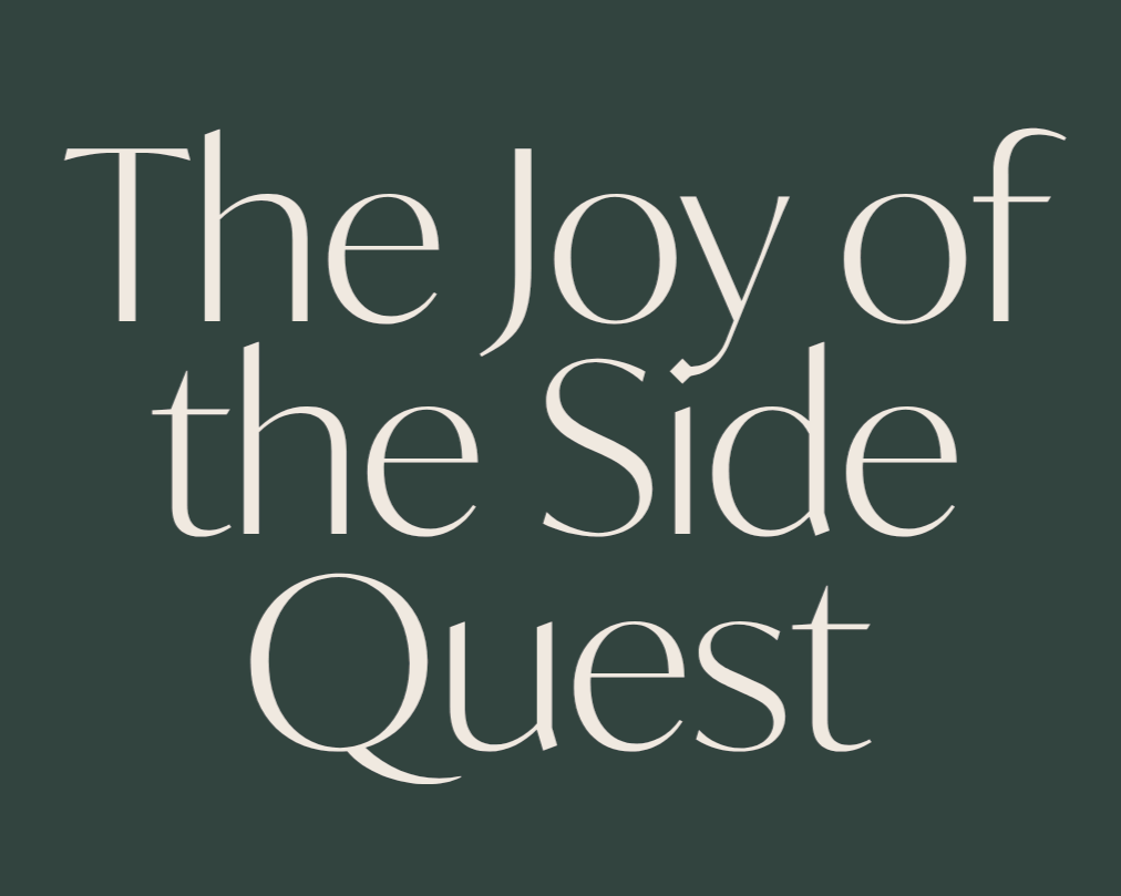 The Joy of the Side Quest