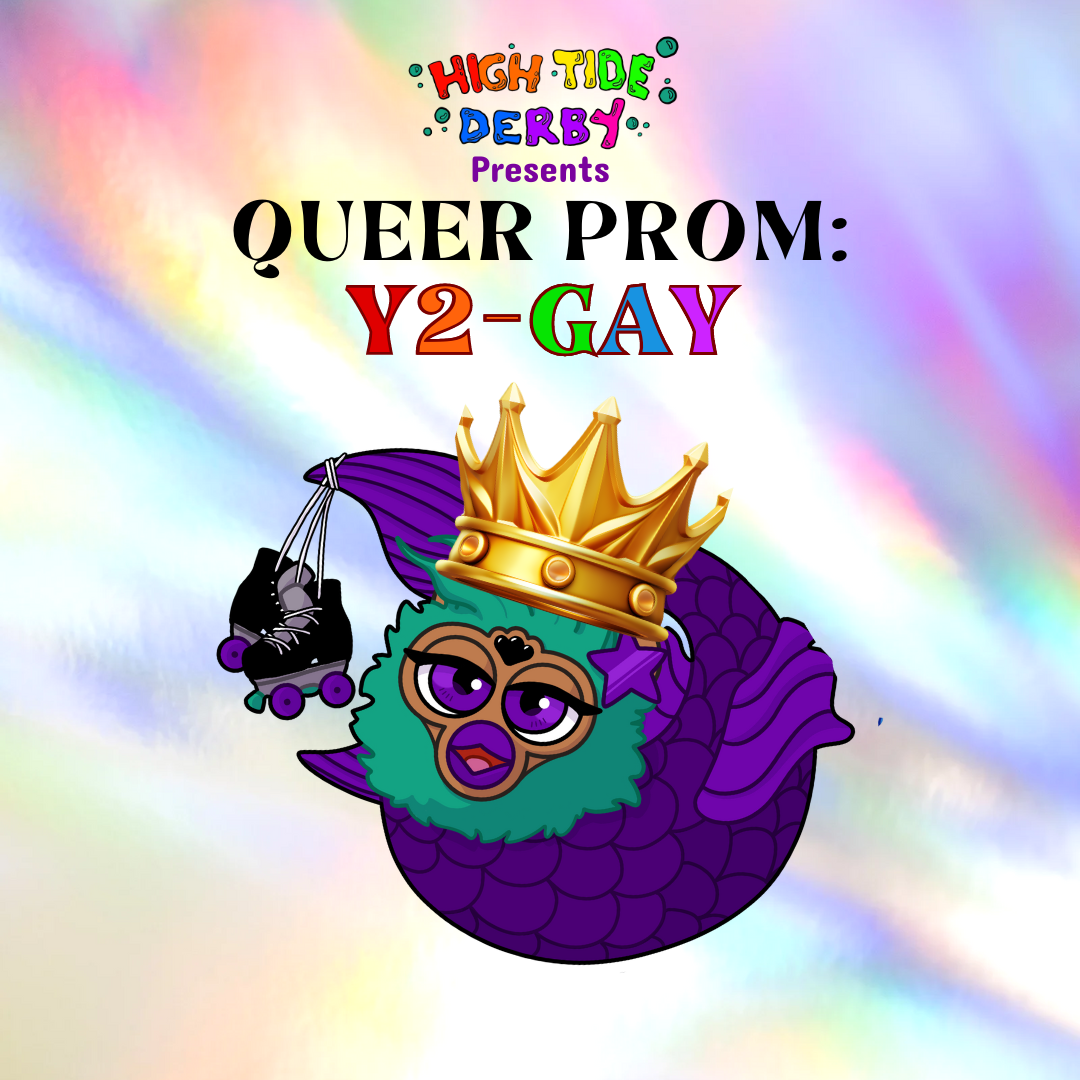 High Tide Derby Presents: Y2Gay Queer Sk8 Prom