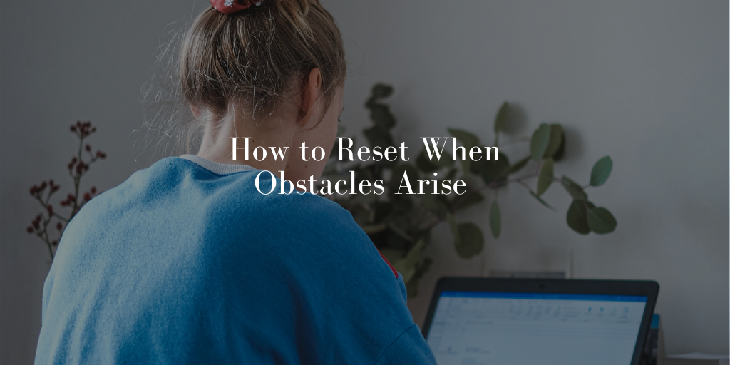How To Reset When Obstacles Arise