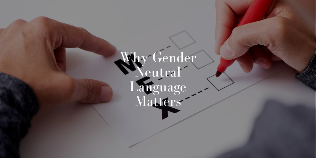 Why Gender Neutral Language Matters