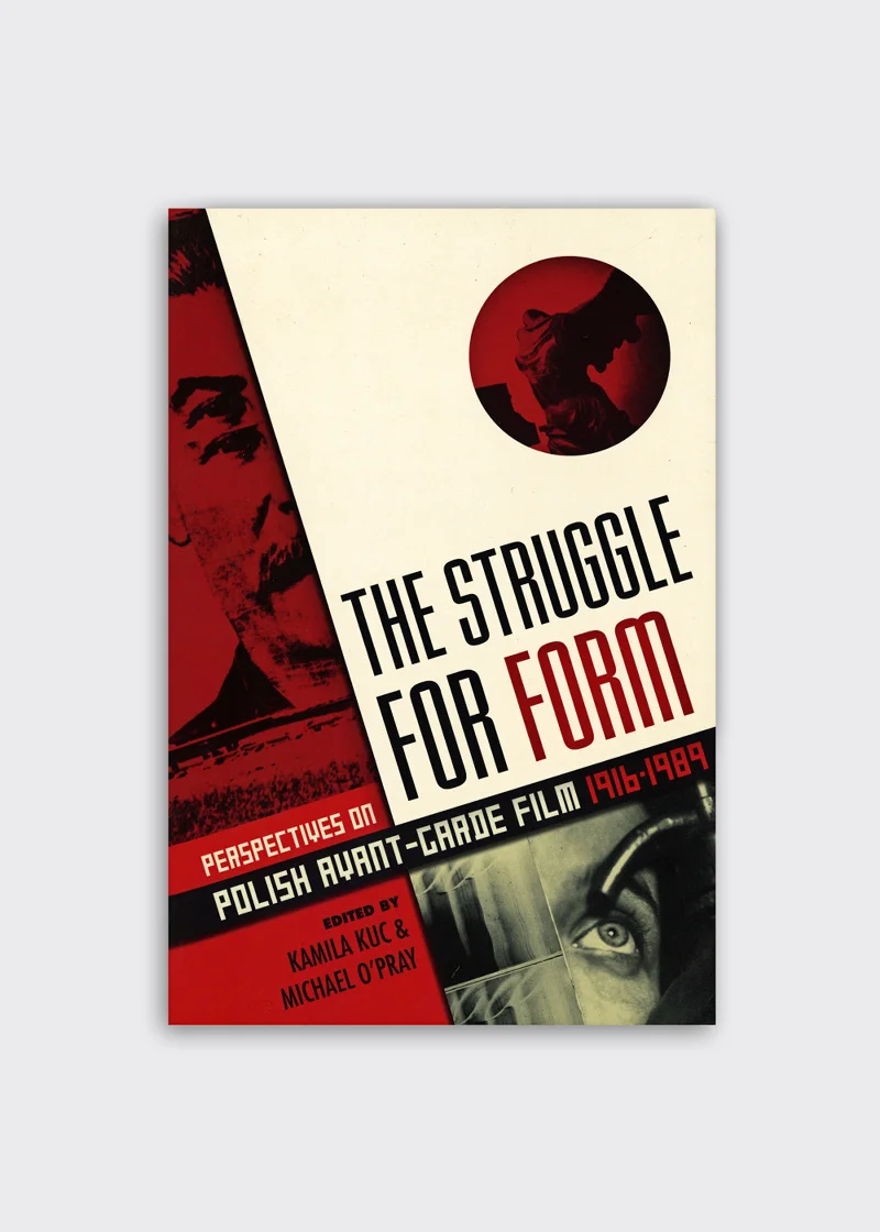 The Struggle for Form: Perspectives on Polish Avant-Garde Film, 1916-1989