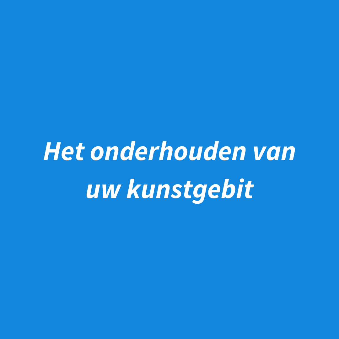 Uw kunstgebit juist onderhouden, maar hoe en waarom?