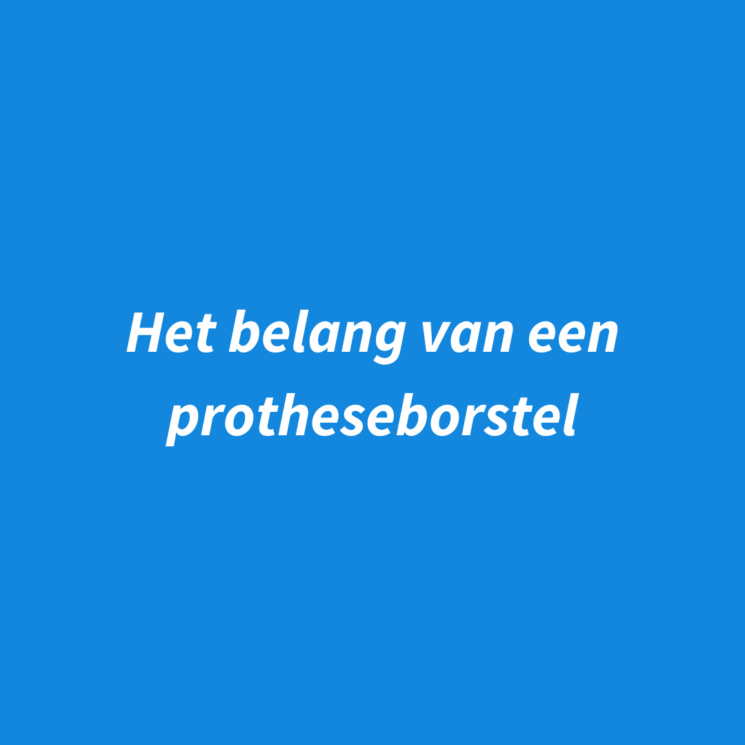 Het belang van een goede protheseborstel
