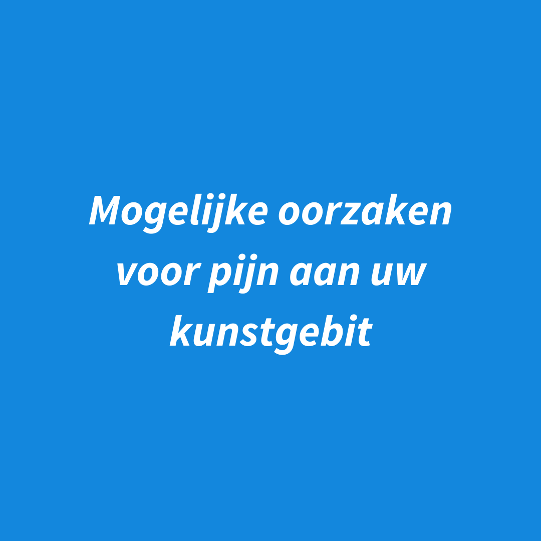 Last van uw kunstgebit, wat kunnen de oorzaken zijn?