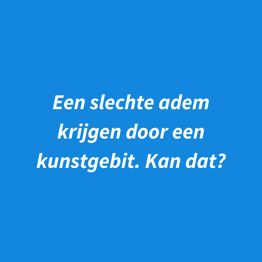 Slechte adem en een kunstgebit. Heeft het iets met elkaar te maken?