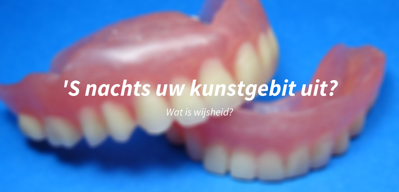 Kunstgebit uit in de nacht?