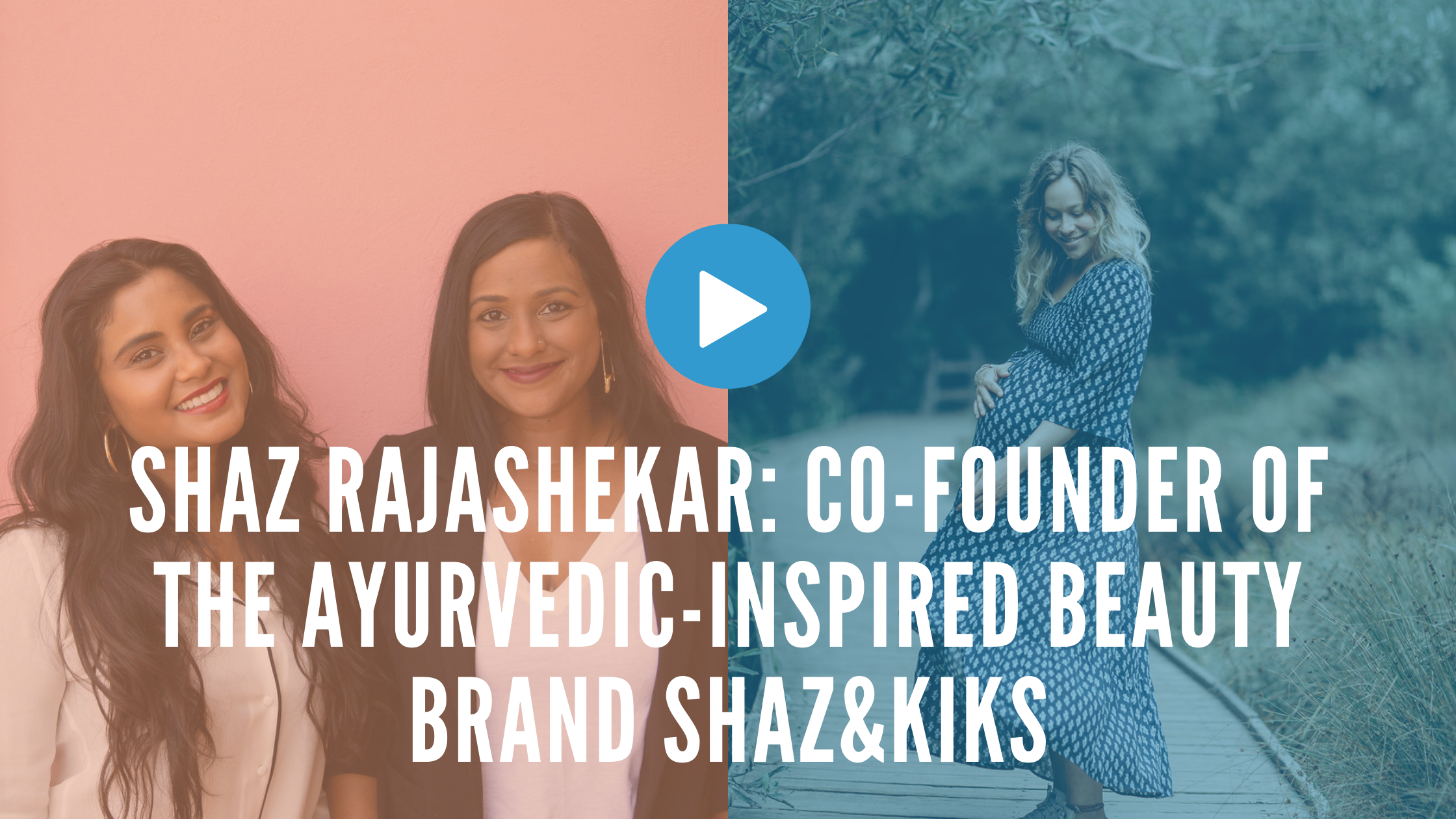 Episode 16: Shaz Rajashekar: Co-Founder of the Ayurvedic-Inspired Beauty Brand SHAZ&amp;KIKS