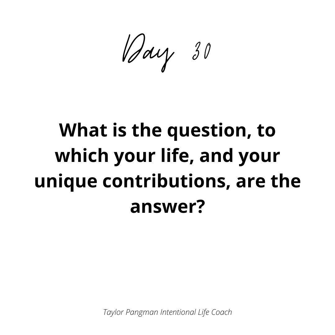 day 30 - truly, i don&rsquo;t have much else to add here&hellip;i got this question from my coach Maria Nemeth in her book Mastering Life&rsquo;s Energies&hellip;what is the question to which your life and your unique contributions are the answer? tr