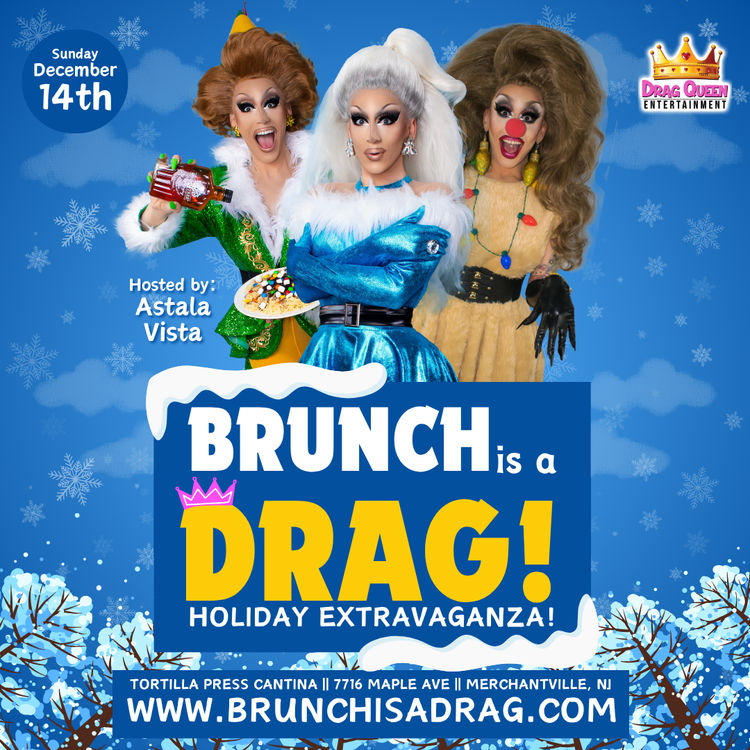 Brunch is a Drag at Tortilla Press Cantina -  Holiday Drag Brunch