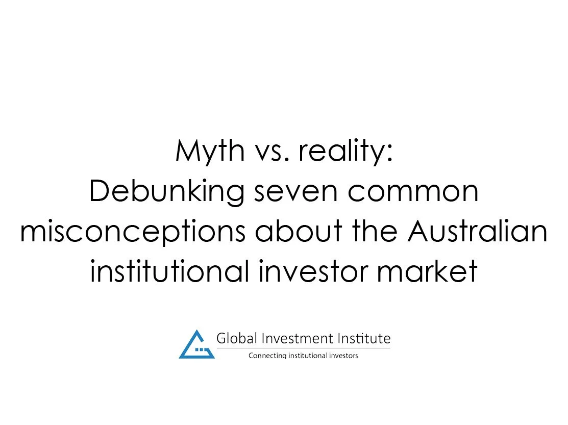 Myth vs reality: Debunking seven common misconceptions about the Australian institutional investor market&nbsp;