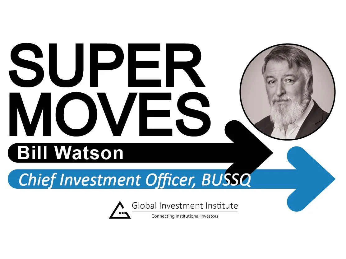 Bill Watson, BUSSQ – Appointed to Chief Investment Officer