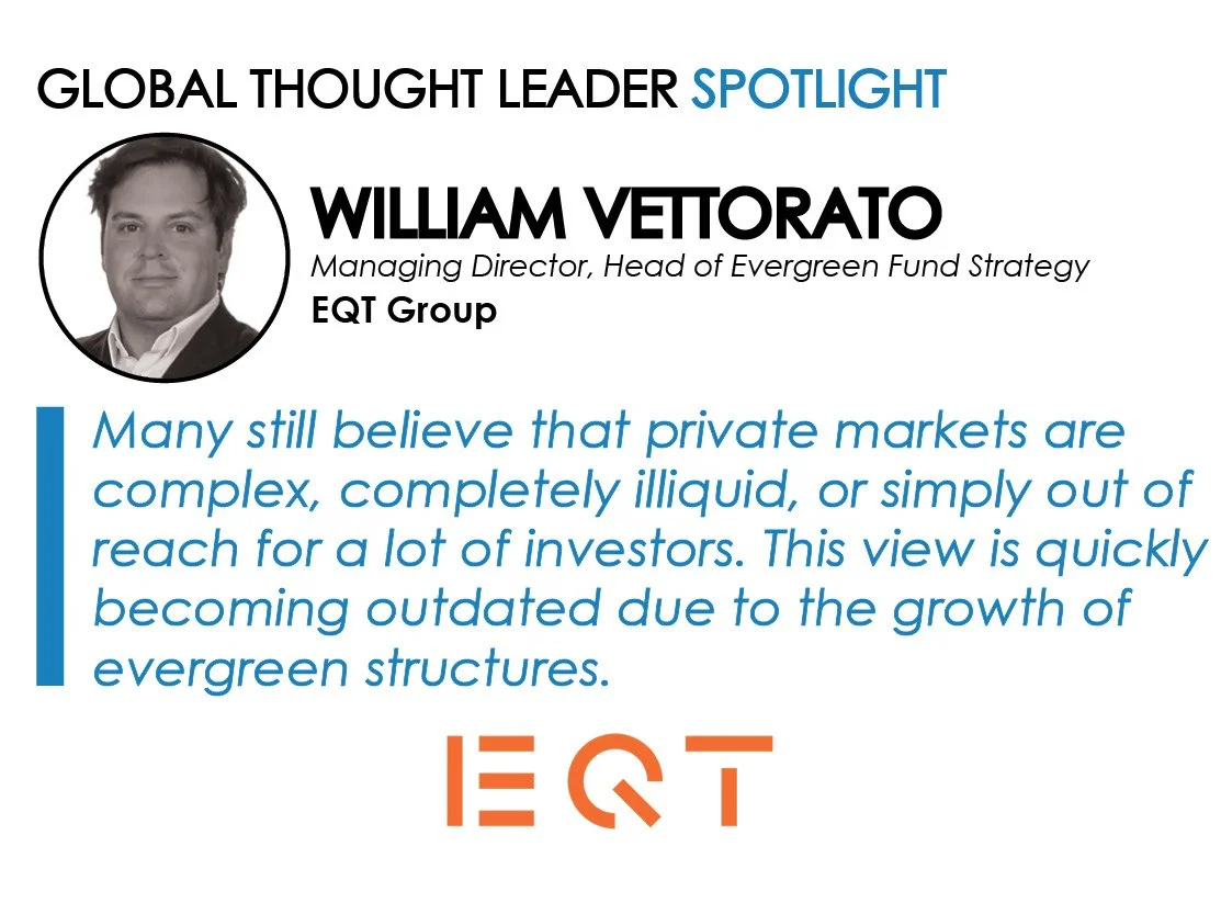 Spotlight on William Vettorato, Managing Director, Head of Evergreen Fund Strategy, EQT Group