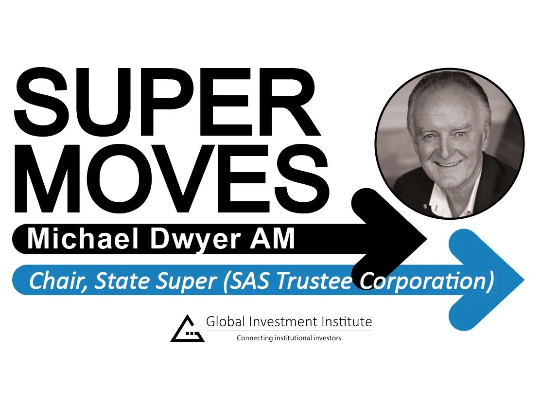 Michael Dwyer AM, State Super (SAS Trustee Corporation) – Chair, State Super Board
