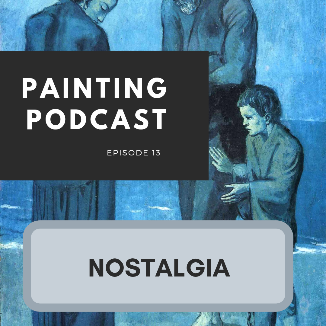 Nostalgia: Episode 13 of The Painting Podcast