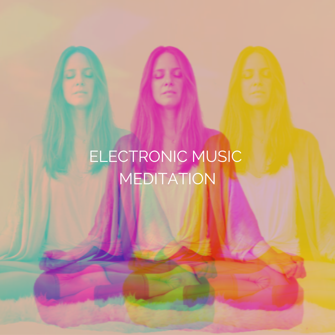 Why We Should All Try Electronic Music Meditation