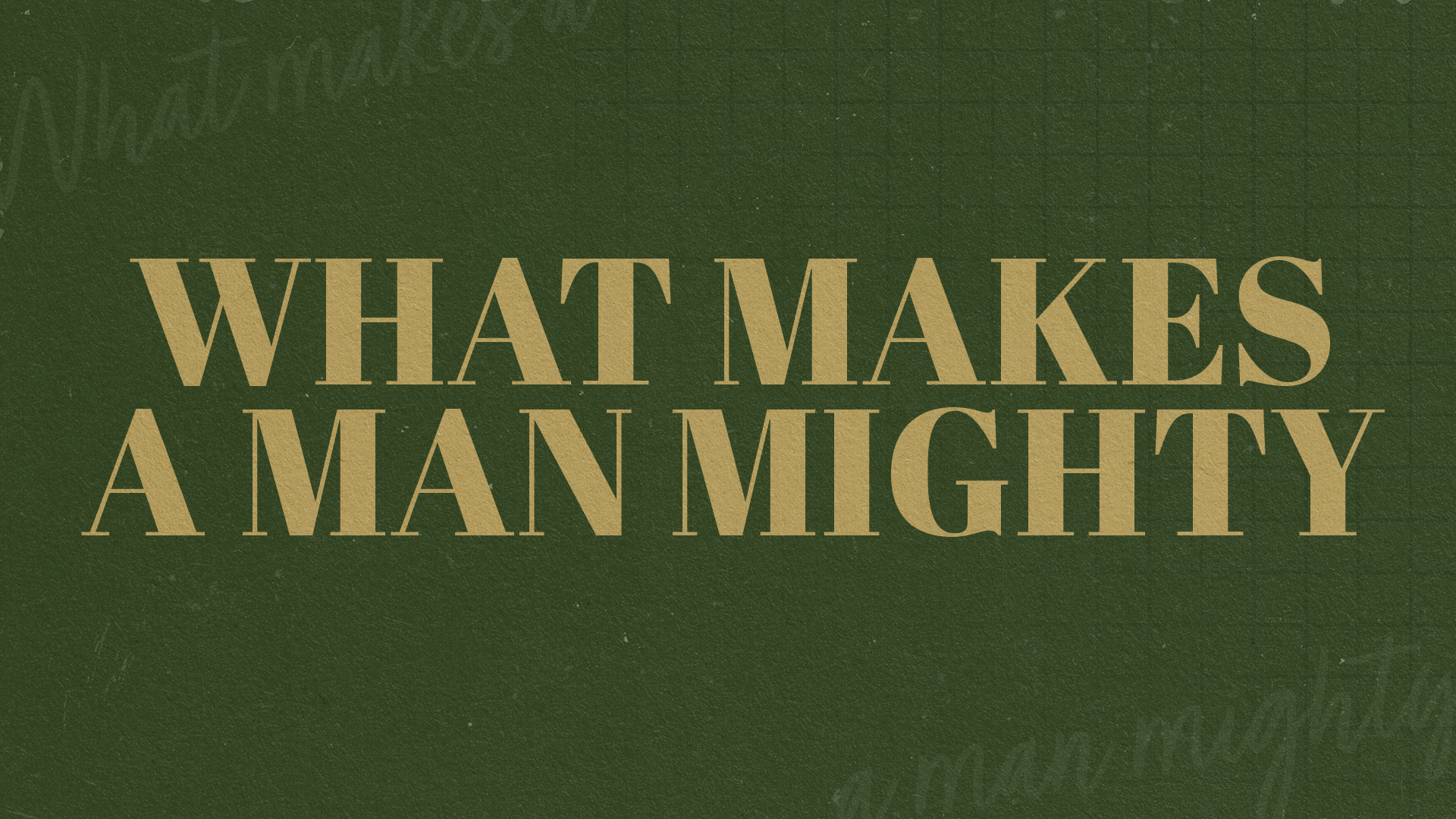 What Makes A Man Mighty