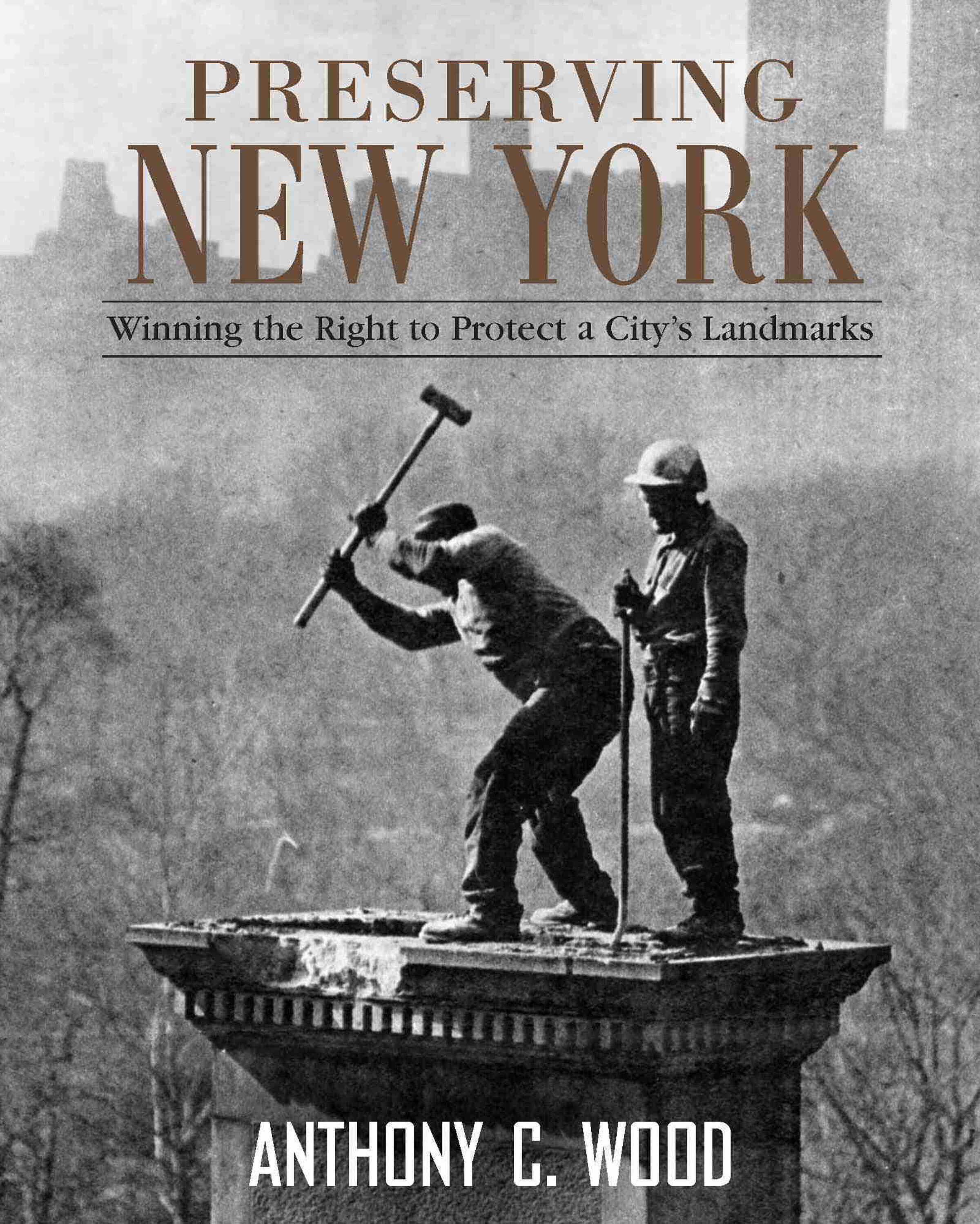 Preserving New York: Winning the Right to Protect a City’s Landmarks by Anthony C. Wood (Routledge, 2007) 