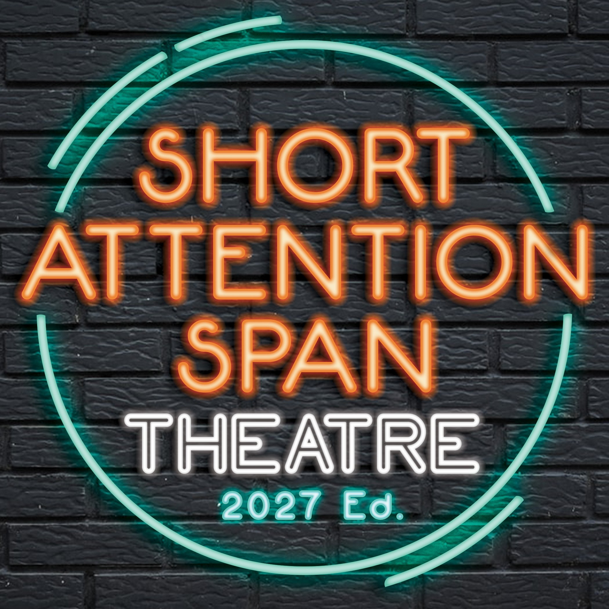 SHORT ATTENTION SPAN THEATRE | 2027 Ed.