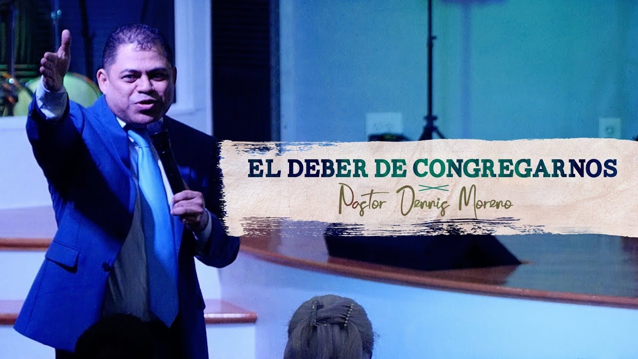 Copy of EL DEBER DE CONGREGARNOS | PASTOR DENNIS MORENO
