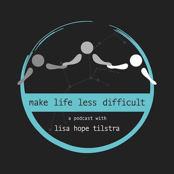 PODCAST — Make Life Less Difficult: Unmasking Fear