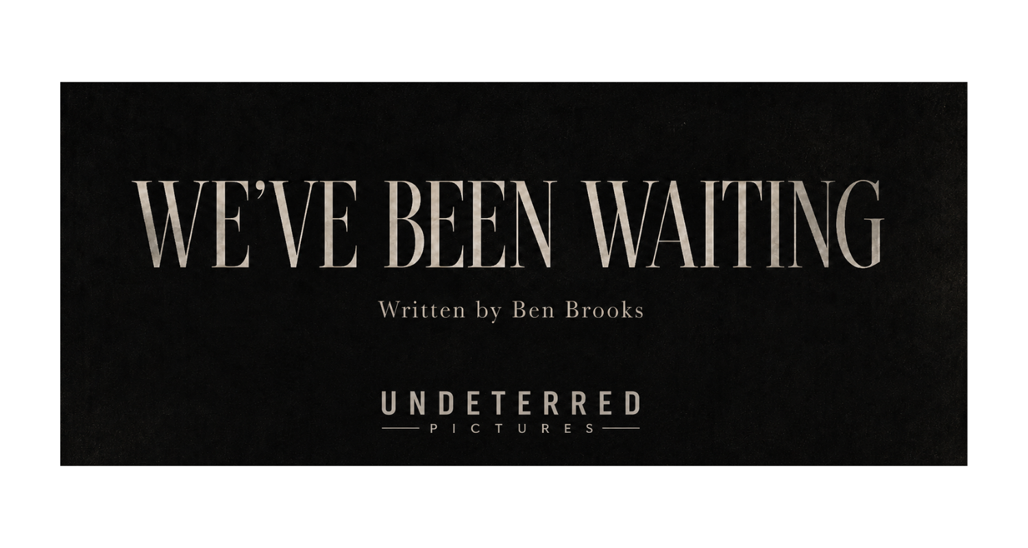 We’ve Been Waiting