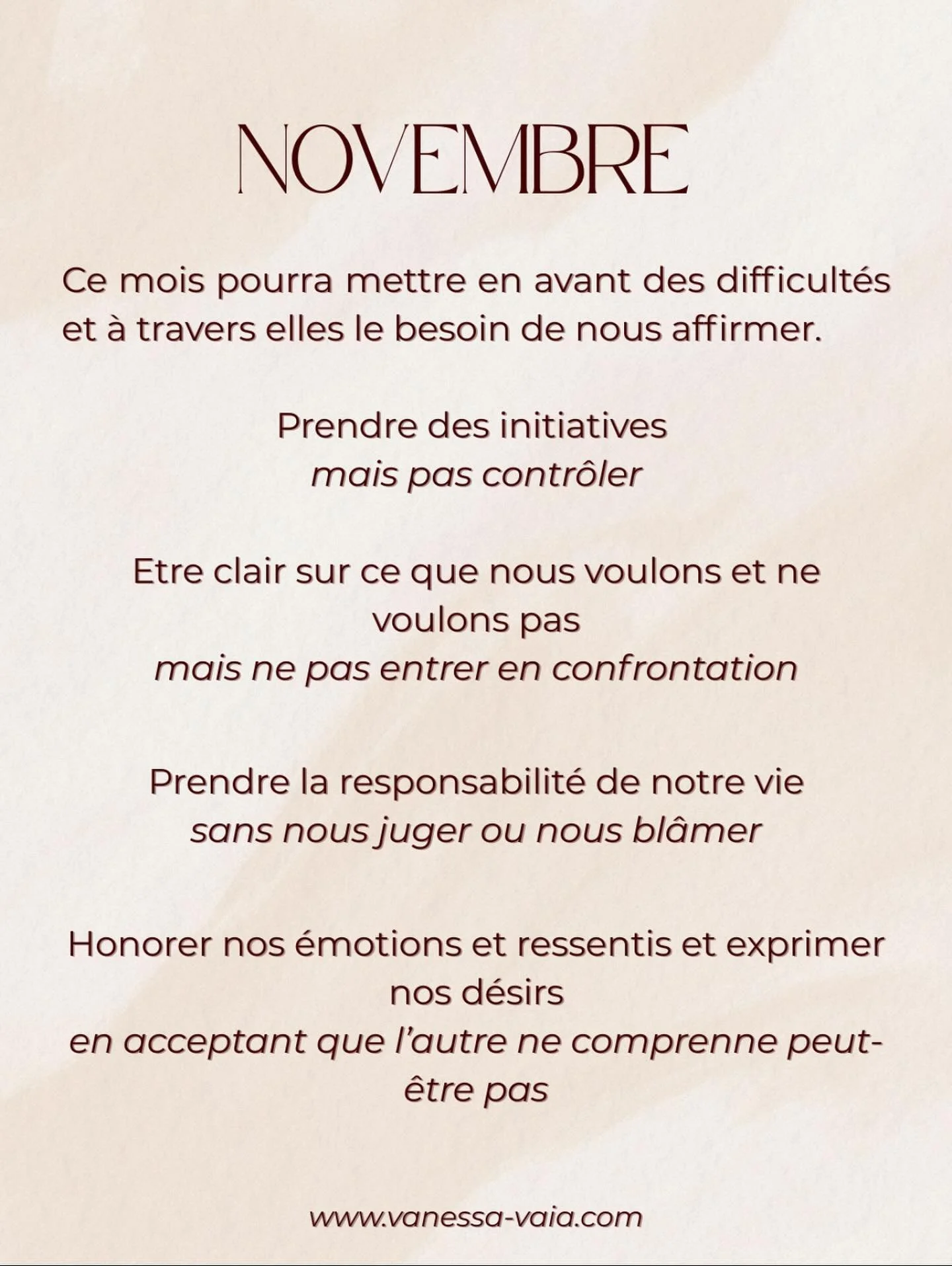 Novembre encourage &agrave; prendre notre place, dire les choses clairement, reconna&icirc;tre notre exp&eacute;rience m&ecirc;me si les autres ne la valident pas ou ne la comprennent pas.

Vous faire confiance est un pouvoir qui lib&egrave;re votre 