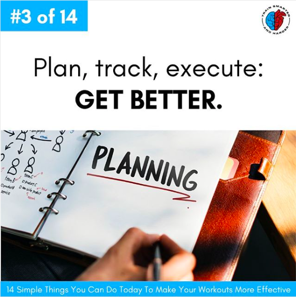 Start keeping a workout journal because “What gets measured, gets managed” - Peter Drucker.